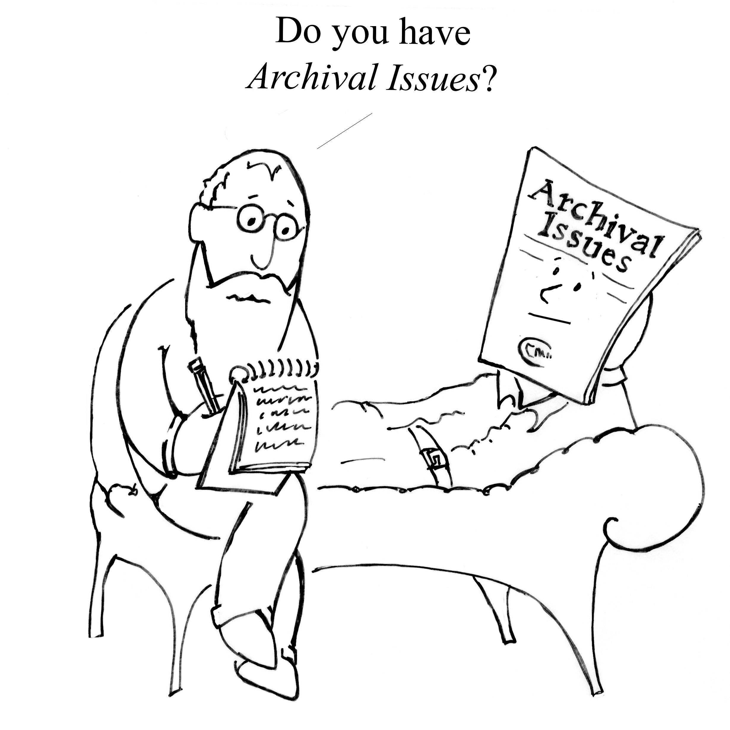 a hand drawn cartoon with a bearded man sitting on a chair taking notes, he asks "do you have archival issues?" while another person, whose face is an Archival Issues issue, looks confused